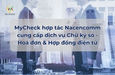 mycheck ky ket hop tac voi nacencomm mang den giai phap chu ky so hoa don va hop dong dien tu toan dien